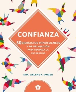 CONFIANZA: 50 EJERCICIOS MINDFULNESS Y DE RELAJACIÓN PARA TRABAJAR LA AUTOESTIMA