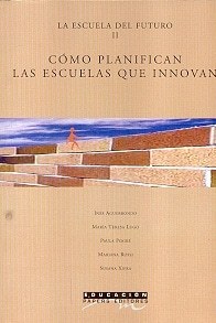 LA ESCUELA DEL FUTURO II: COMO PLANIFICAN LAS ESCUELAS QUE INNOVAN