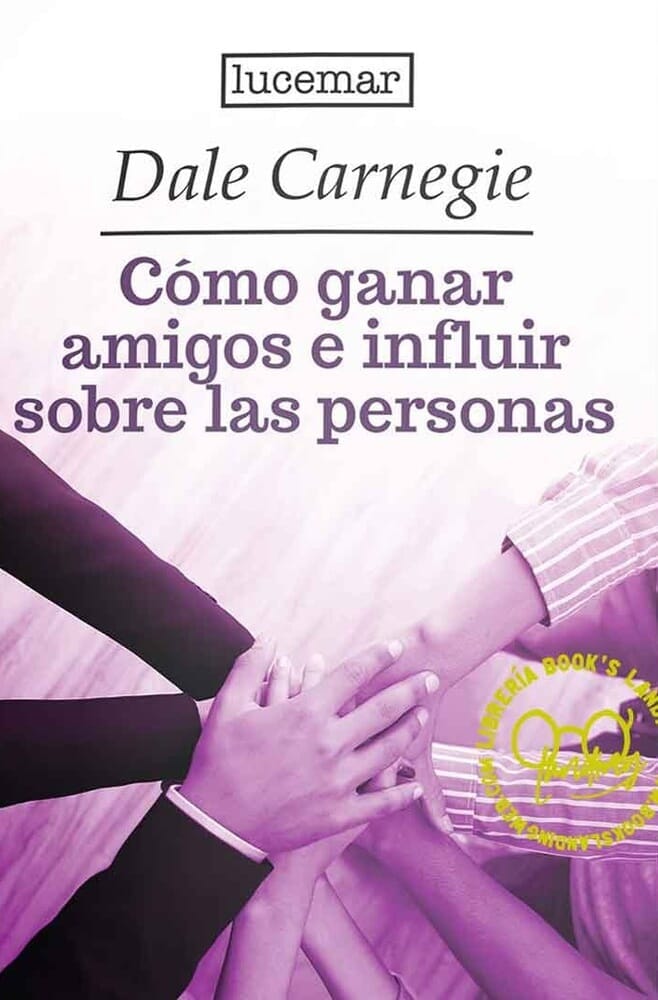 CÓMO GANAR AMIGOS E INFLUIR SOBRE LAS PERSONAS