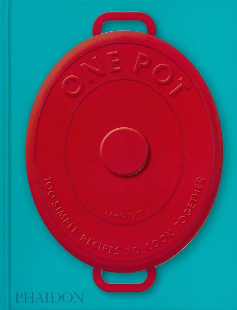 ONE POT: 100 SIMPLE RECIPES TO COOK TOGETHER