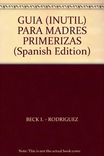 GUIA (INUTIL) PARA MADRE PRIMERIZAS