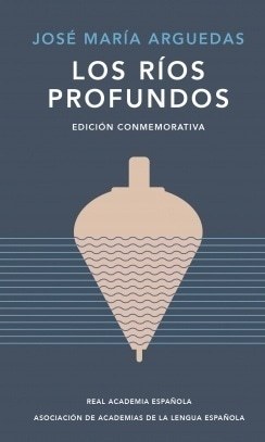LOS RÍOS PROFUNDOS (ED. CONMEMORATIVA DE RAE Y ASALE)