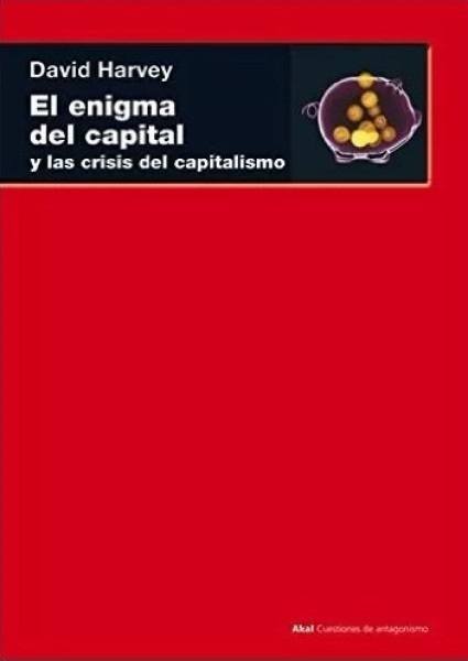 EL ENIGMA DEL CAPITAL Y LAS CRISIS DEL CAPITALISMO