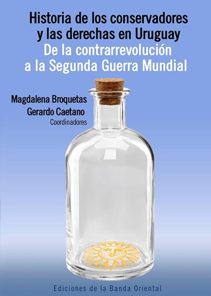 HISTORIA DE LOS CONSERVADORES Y LAS DERECHAS EN URUGUAY. TOMO 1