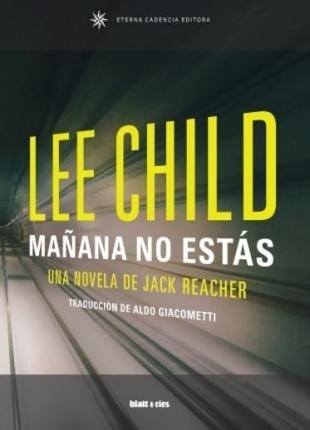 MAÑANA NO ESTÁS. UNA NOVELA DE JACK REACHER