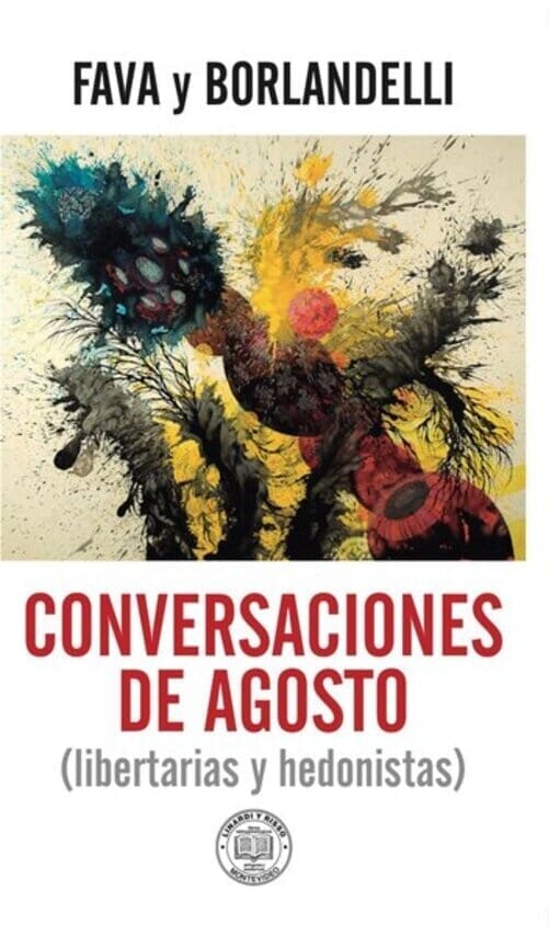 CONVERSACIONES DE AGOSTO (LIBERTARIAS Y HEDONISTAS)