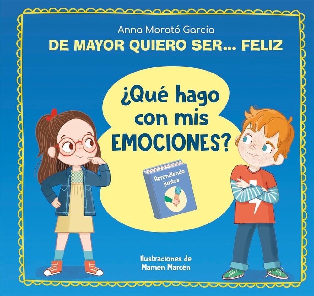 ¿QUÉ HAGO CON MIS EMOCIONES? - DE MAYOR QUIERO SER... FELIZ