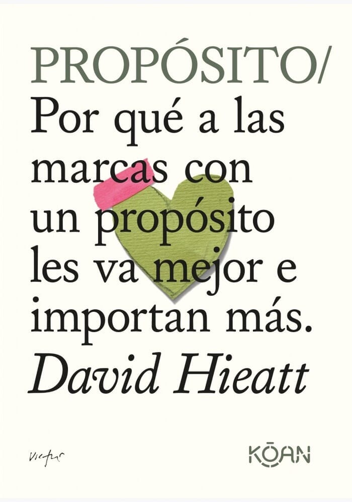 PROPÓSITO: POR QUE A LAS MARCAS CON UN PROPÓSITO LES VA MEJOR E IMPORTAN MÁS
