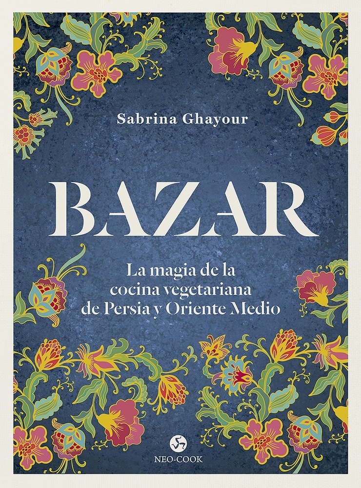 BAZAR: LA MAGIA DE LA COCINA VEGETARIANA DE PERSIA Y ORIENTE MEDIO