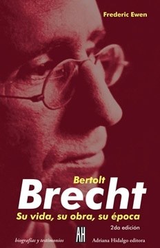 BERTOLT BRECHT. SU VIDA, SU OBRA, SU EPOCA