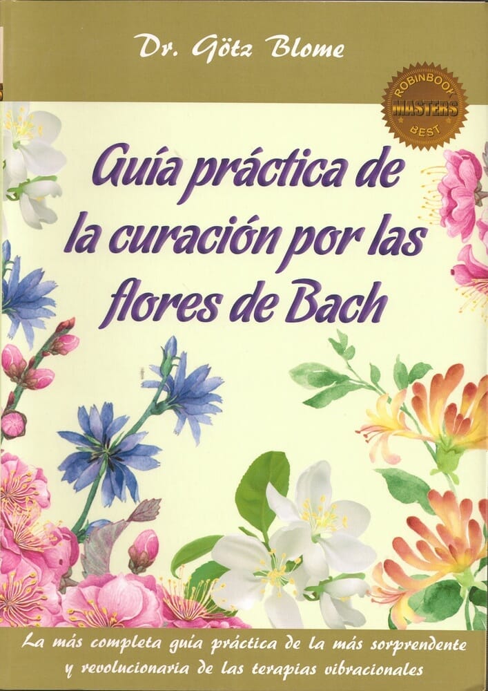 GUÍA PRÁCTICA DE LA CURACIÓN POR LAS FLORES DE BACH