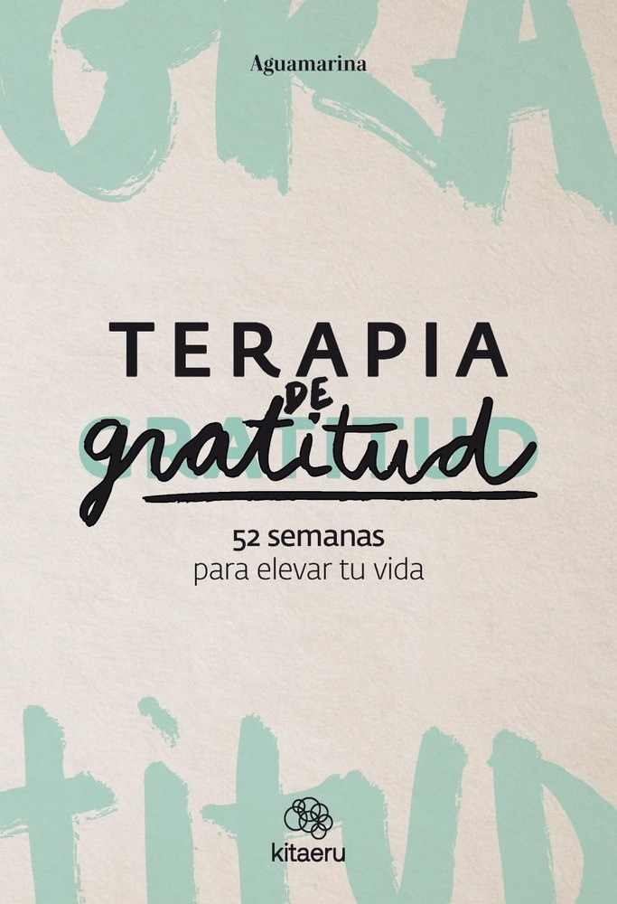 TERAPIA DE GRATITUD: 52 SEMANAS PARA ELEVAR TU VIDA