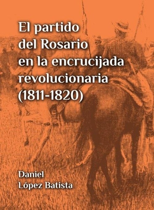 PARTIDO DEL ROSARIO EN LA ENCRUCIJADA REVOLUCIONARIA, EL / 1811-1820
