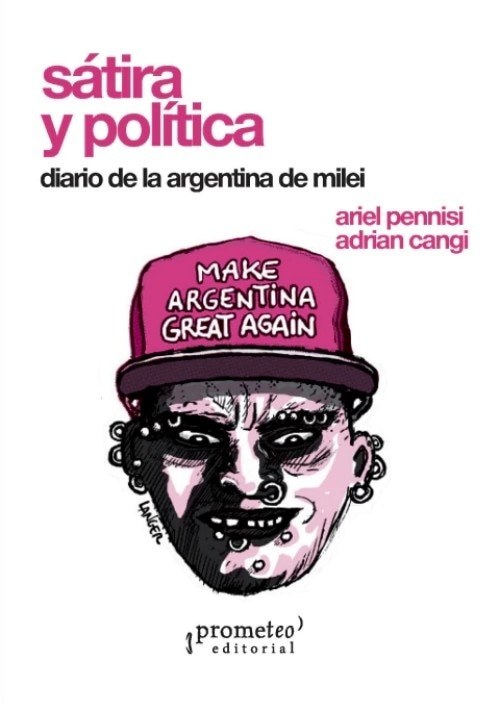 SATIRA Y POLITICA. DIARIO DE LA ARGENTINA DE MILEI