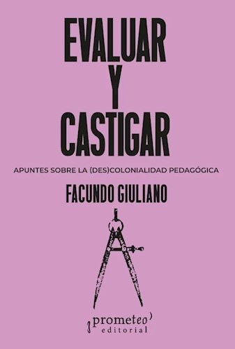 EVALUAR Y CASTIGAR. APUNTES SOBRE LA (DES)COLONIALIDAD PEDAGOGICA
