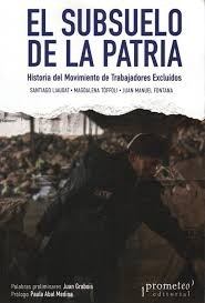 SUBSUELO DE LA PATRIA, EL. HISTORIA DEL MOVIMIENTO DE TRABAJADORES EXCLUIDOS