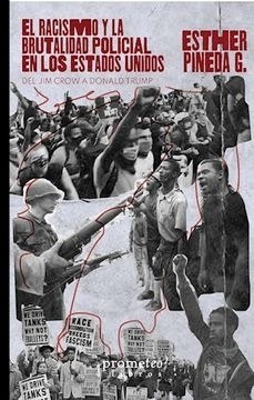 RACISMO Y LA BRUTALIDAD POLICIAL EN LOS ESTADOS UNIDOS, EL. DE JIM CROWN A DONALD TRUMP