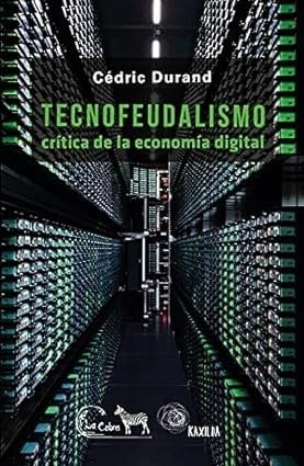 TECNOFEUDALISMO. CRÍTICA DE LA ECONOMÍA DIGITAL