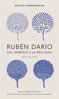 RUBÉN DARÍO. DEL SÍMBOLO A LA REALIDAD. OBRA SELECTA