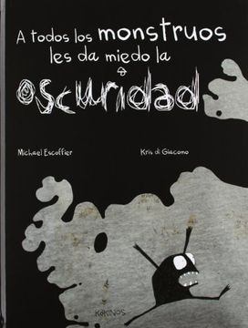 A TODOS LOS MONSTRUOS LES DA MIEDO LA OSCURIDAD