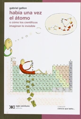 HABÍA UNA VEZ UN ÁTOMO. O COMO LOS CIENTÍFICOS IMAGINAN LO INVISIBLE
