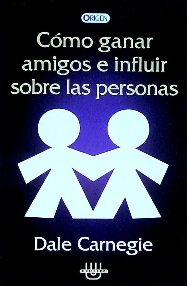 CÓMO GANAR AMIGOS E INFLUIR SOBRE LAS PERSONAS
