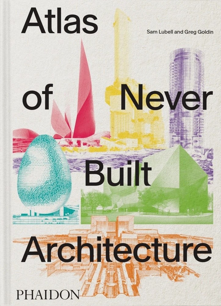 ATLAS OF NEVER BUILT ARCHITECTURE CLASSIC FORMAT