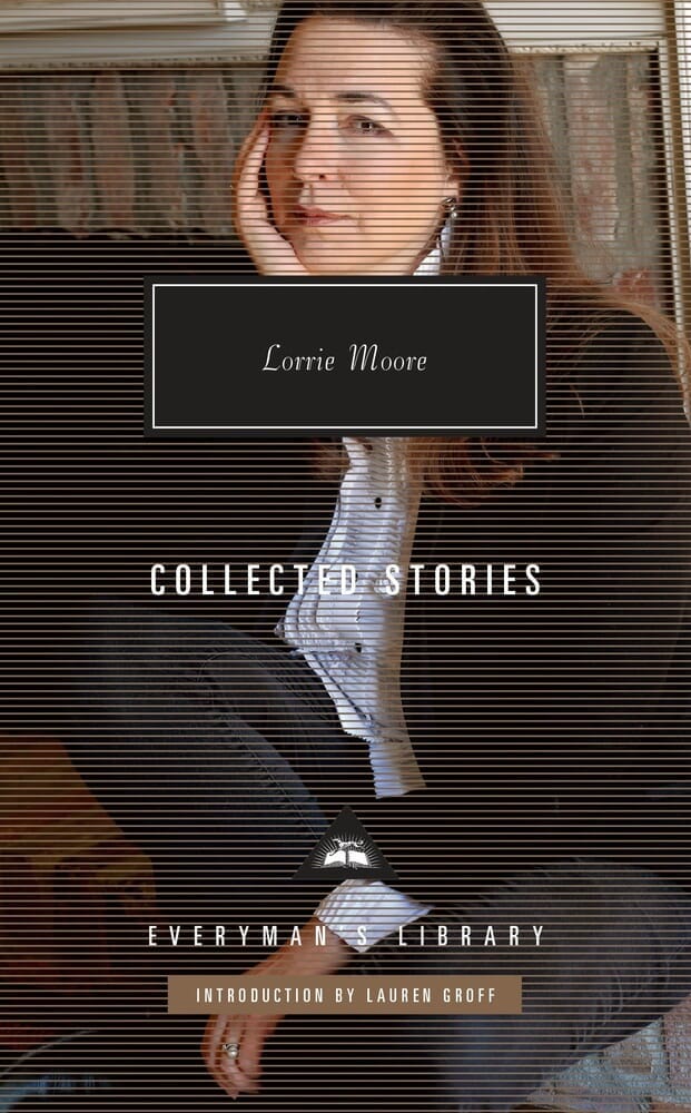 COLLECTED STORIES OF LORRIE MOORE