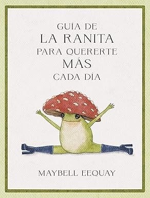 GUÍA DE LA RANITA PARA QUERERTE MÁS CADA DÍA