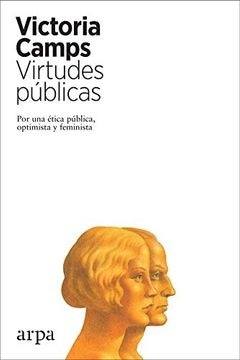 VIRTUDES PUBLICAS POR UNA ETICA PUBLICA OPTIMISTA Y FEMINISTA