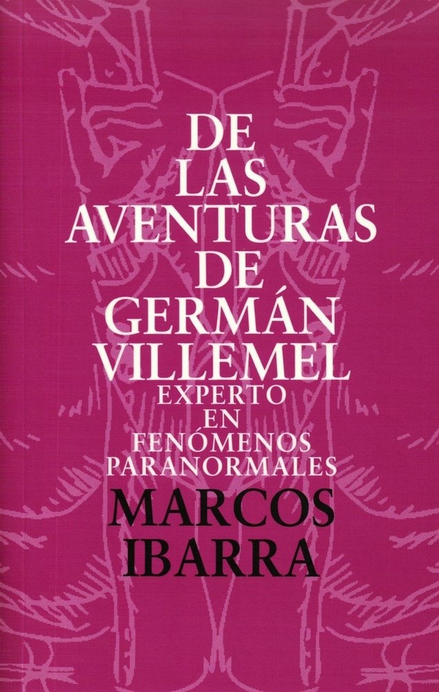 DE LAS AVENTURAS DE GERMÁN VILLEMEL EXPERTO EN FENÓMENOS PARANORMA
