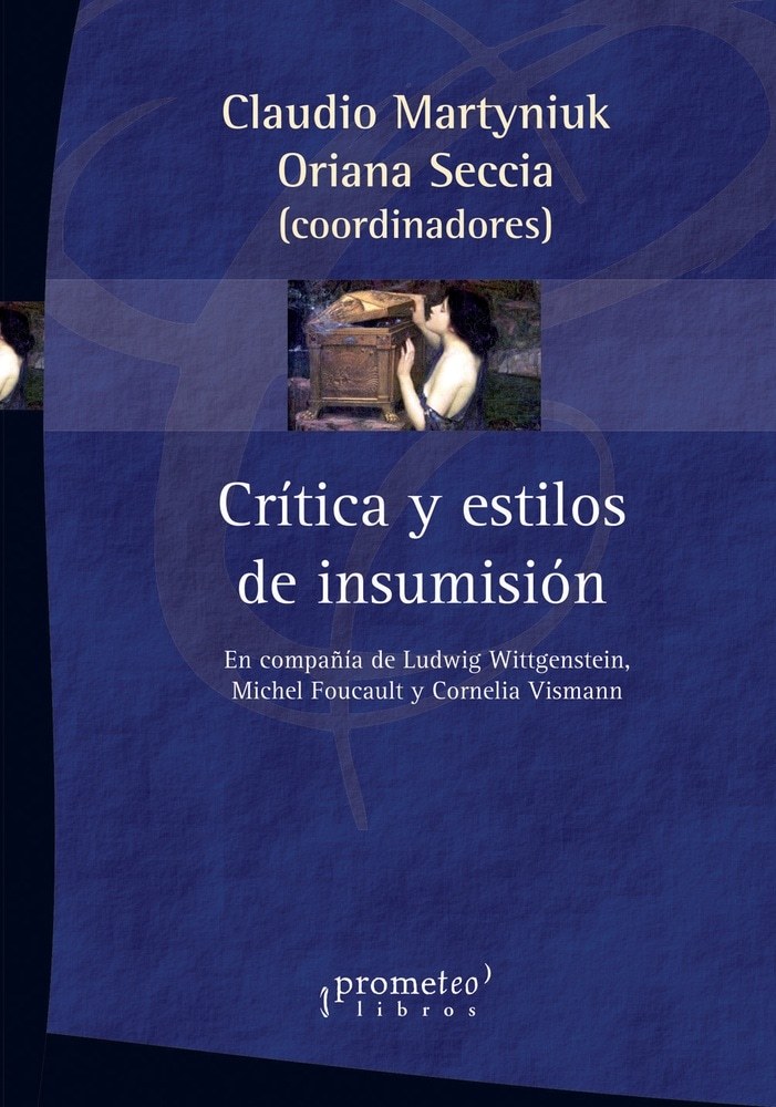 CRITICA Y ESTILOS DE INSUMISION. EN COMPAÑÍA DE WITTGENSTEIN, FOUCAULT Y VISMANN