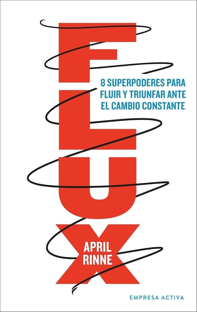 FLUX: 8 SUPERPODERES PARA FLUIR Y TRIUNFAR ANTE EL CAMBIO CONSTANTE