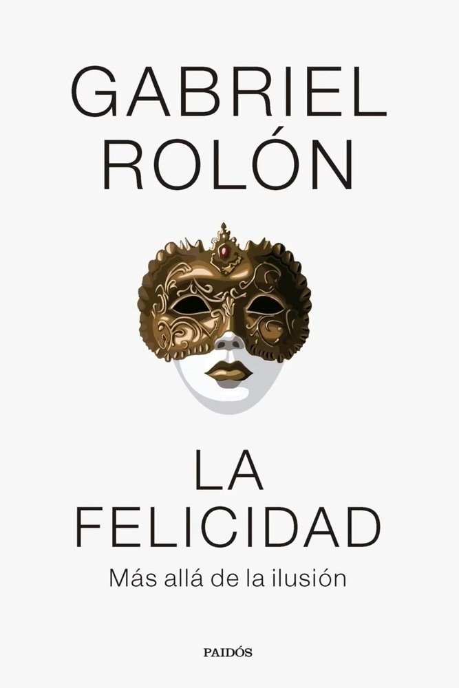 LA FELICIDAD. MÁS ALLÁ DE LA ILUSIÓN