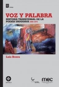 VOZ Y PALABRA. Historia transversal de la poesía uruguaya 1950-1973