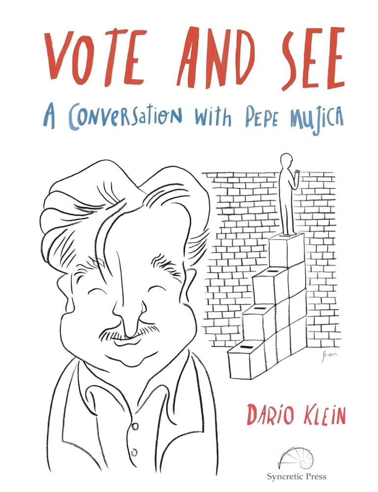 VOTE AND SEE. A CONVERSATION WITH PEPE MUJICA