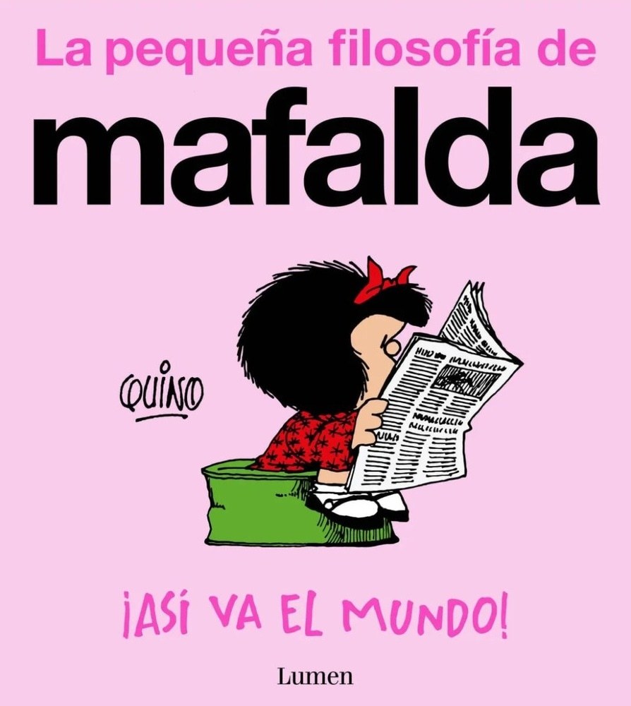 ¡ASÍ VA EL MUNDO! (LA PEQUEÑA FILOSOFÍA DE MAFALDA)