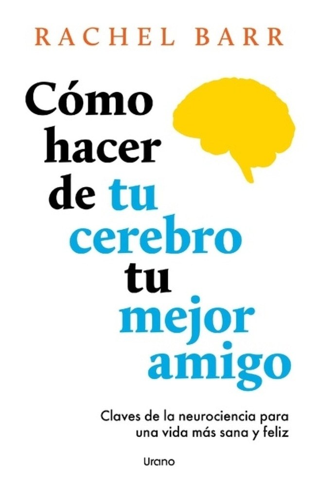 COMO HACER DE TU CEREBRO TU MEJOR AMIGO