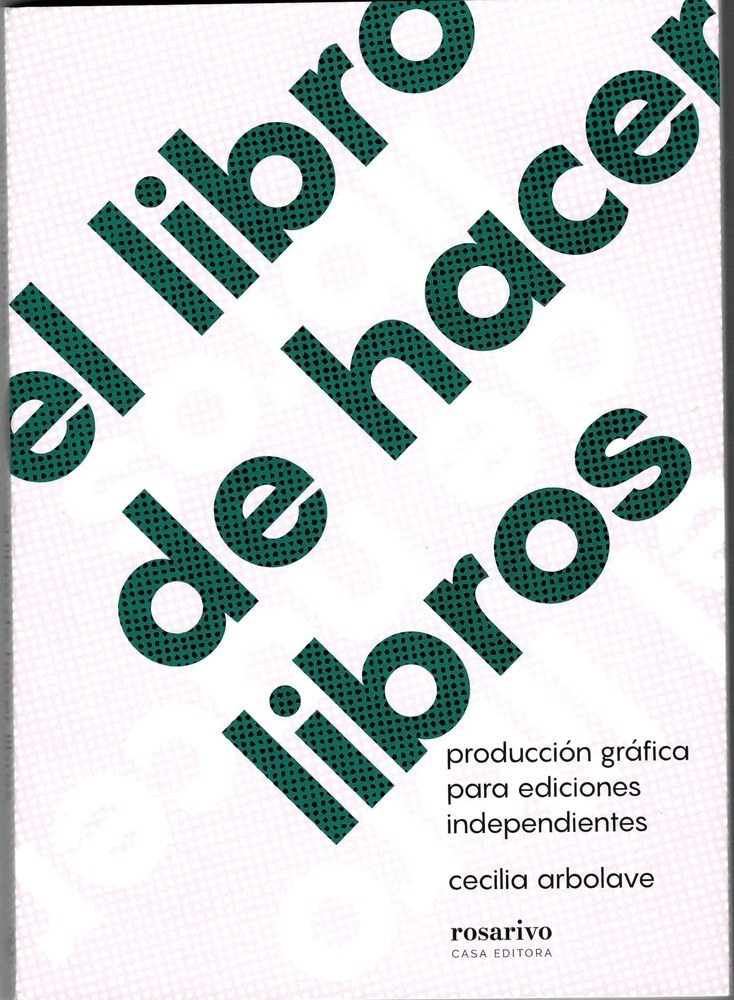 El libro de hacer libros: producción gráfica para ediciones independientes