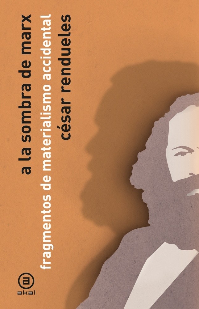 A la sombra de Marx. Fragmentos de materialismo accidental