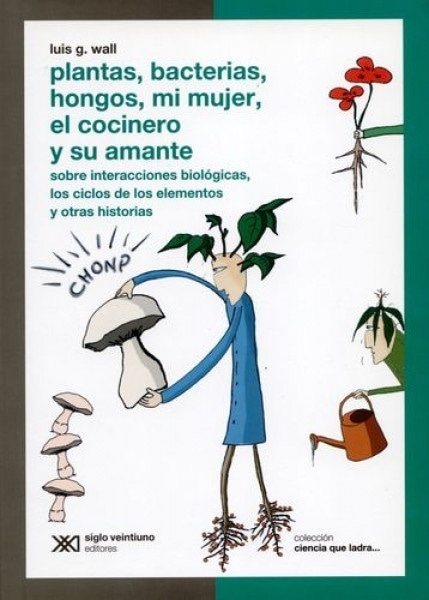 Plantas, bacterias, hongos, mi mujer, el cocinero y su amante