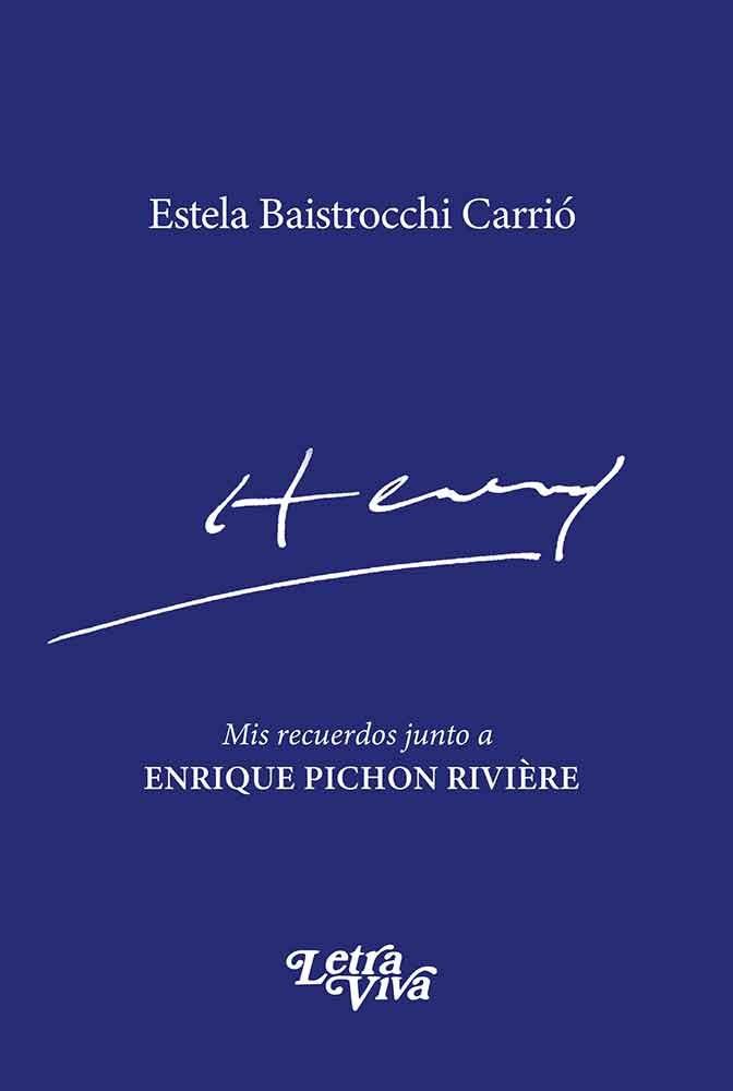 Henty. Mis recuerdos junto a Enrique Pichon Rivière