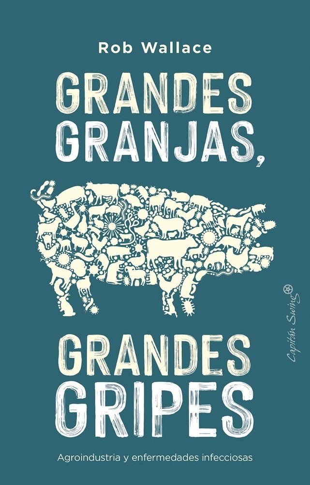 Grandes Granjas, grandes gripes. Agroindustria y enfermedades infecciosas