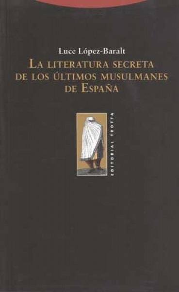 La Literatura secreta de los ultimos musulmanes de España