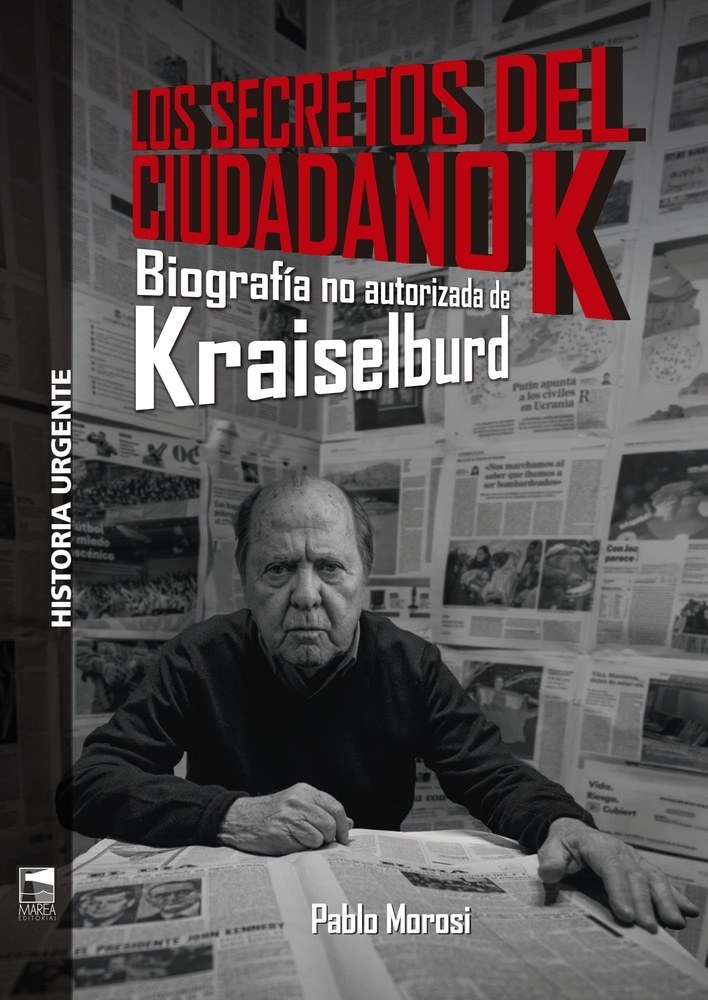 Los secretos del ciudadano K. Biografia no autorizada de Kraiselburd